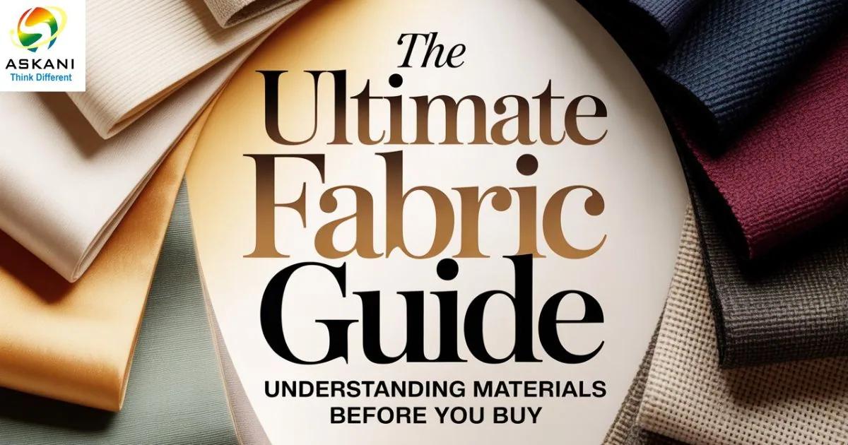 The Ultimate Fabric Guide: Understanding Materials Before You Buy